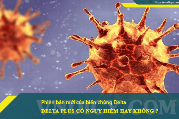Biến thể Delta Plus của virus SARS-CoV-2 có nguy hiểm hay không ?