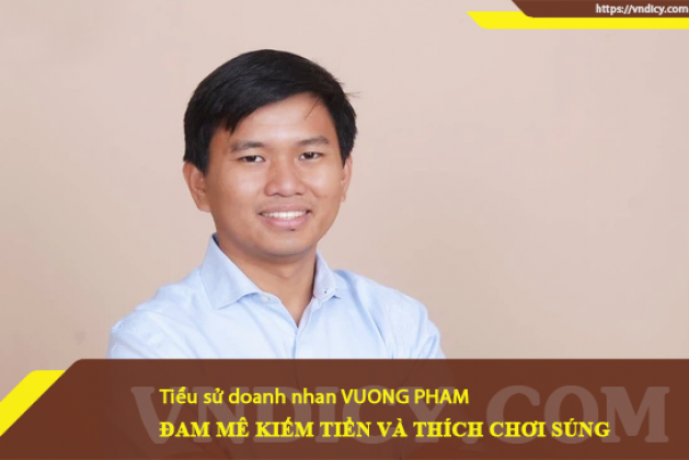 Vương Phạm, doanh nhân đam mê kiếm tiền và thích chơi súng